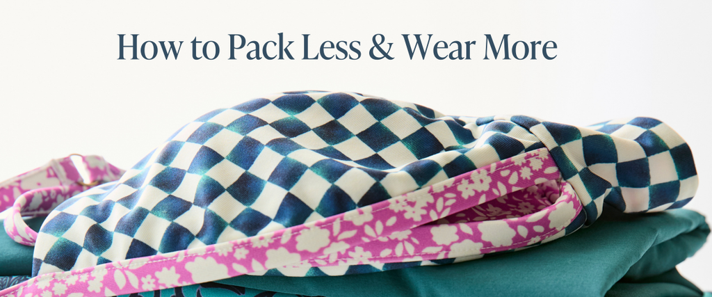 How to Pack Less and Wear More