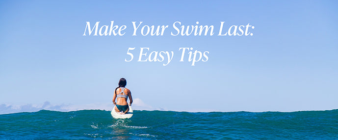Make Your Swim Last - 5 Easy Tips